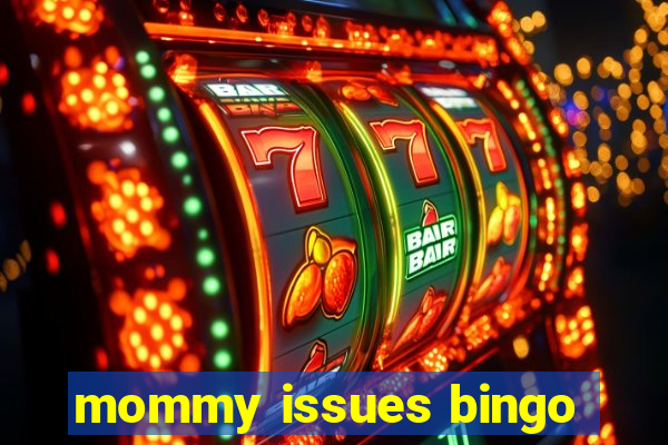 mommy issues bingo